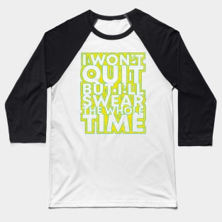 Won't Quit But I'll Swear Baseball T-Shirt